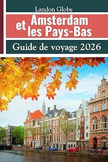 Amsterdam et les Pays-Bas Guide de voyage 2026