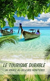 Le Tourisme Durable: Un Voyage Au-Delà Des Frontières: Guide Pratique | 74 Papges