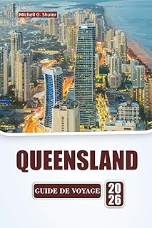 QUEENSLAND GUIDE DE VOYAGE 2026: Découvrez les plages, les forêts tropicales, la cuisine locale et les aventures en plein air dans le nord-est de l