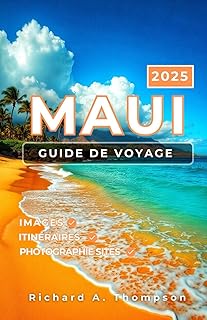 Maui Guide de voyage 2025: Lieux incontournables, conseils d