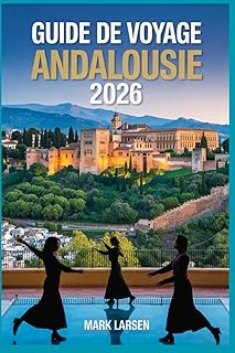 Guide de voyage Andalousie 2026: Histoire, culture et trésors cachés du sud de l