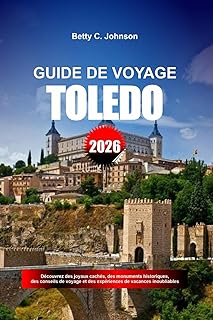 Voyager en solo : conseils pour des expériences inoubliables GUIDE DE VOYAGE DE TOLÈDE 2026: Découvrez des joya
