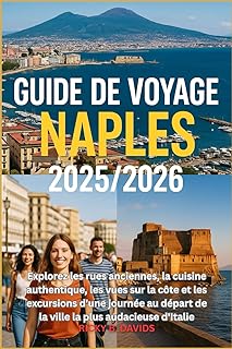 Guide de voyage Naples 2025/2026: Explorez les rues anciennes, la cuisine authentique, les vues sur la côte et les excursions d