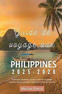 Guide de voyage aux Philippines 2025-2026: Aventures insulaires, joyaux culturels et plages cachées dans le paradis tropical de l