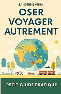 Oser voyager autrement: Petit guide pratique