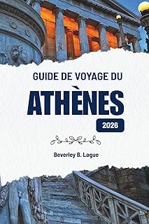 GUIDE DE VOYAGE DU ATHÈNES 2026: Découvrir la culture, la gastronomie et la vie urbaine en Grèce