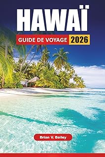 HAWAÏ GUIDE DE VOYAGE 2026: Les meilleures choses à faire, les itinéraires d’île en île, les plages, les parcs volcaniques, les sites culturels, la ... les conseils de voyage pour explorer les îles