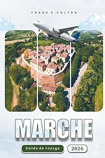 Marche Guide De Voyage 2026: Explorer les villes, les plages, les attractions et les plats locaux de la région italienne pour les visiteurs novices, les gourmands et les amateurs de culture