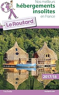 Guide du Routard Nos meilleurs hébergements insolites en France 2017/2018