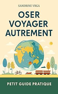 Oser voyager autrement: Petit guide pratique pour voyager autrement