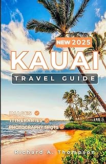 Kauai Travel Guide 2025: Top Spots Local Secrets and All You Need for an Unforgettable Kauai Adventure